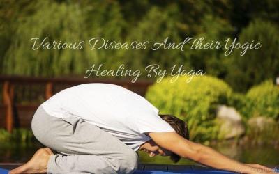 Various Diseases And Their Yogic Healing By Yoga